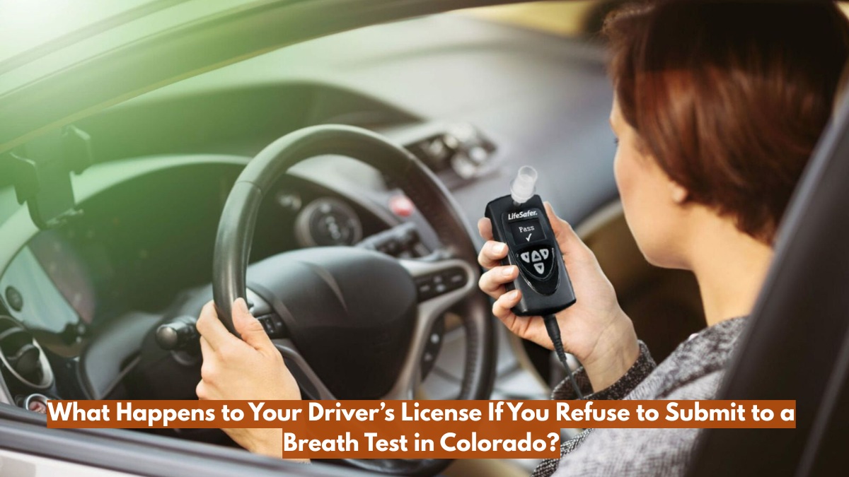 What Happens to Your Driver’s License If You Refuse to Submit to a Breath Test in Colorado?